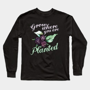 Black Raspberries Grow where you are planted Long Sleeve T-Shirt